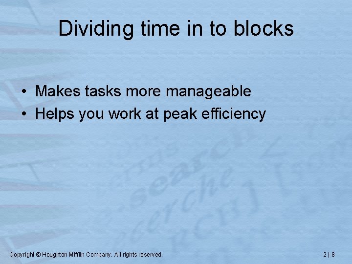 Dividing time in to blocks • Makes tasks more manageable • Helps you work