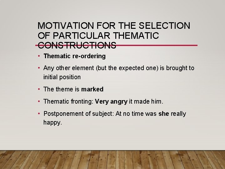 MOTIVATION FOR THE SELECTION OF PARTICULAR THEMATIC CONSTRUCTIONS • Thematic re-ordering • Any other