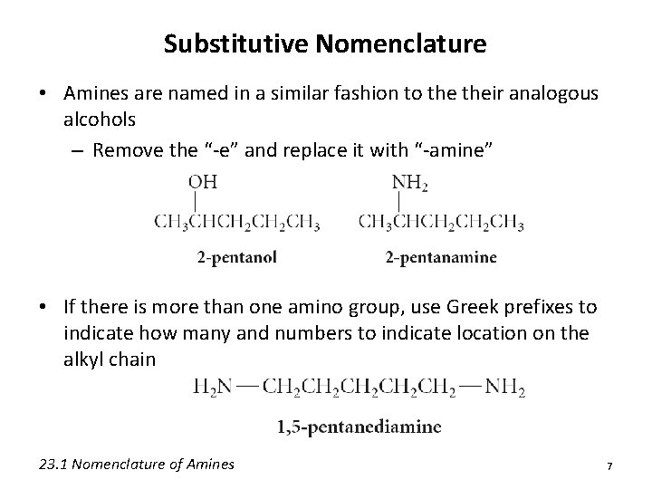 Substitutive Nomenclature • Amines are named in a similar fashion to their analogous alcohols