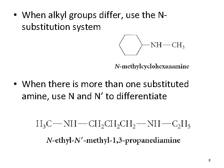  • When alkyl groups differ, use the Nsubstitution system • When there is