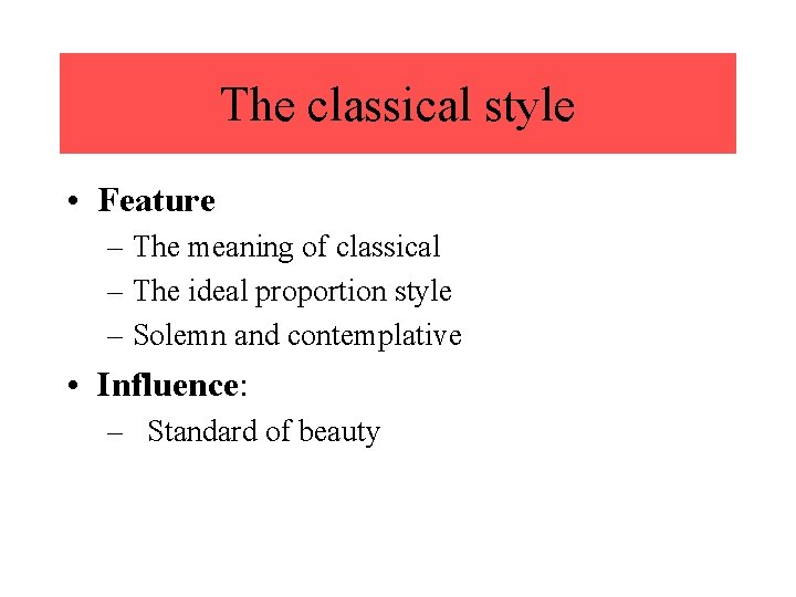 The classical style • Feature – The meaning of classical – The ideal proportion