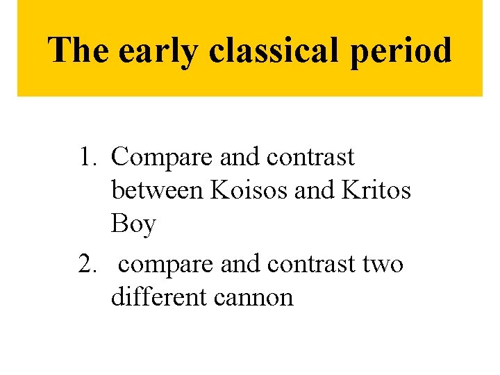 The early classical period 1. Compare and contrast between Koisos and Kritos Boy 2.