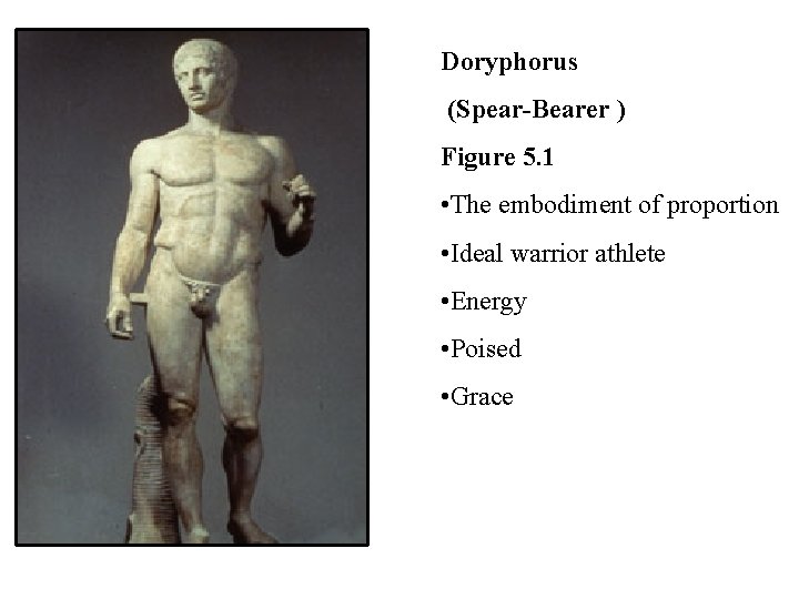 Doryphorus (Spear-Bearer ) Figure 5. 1 • The embodiment of proportion • Ideal warrior