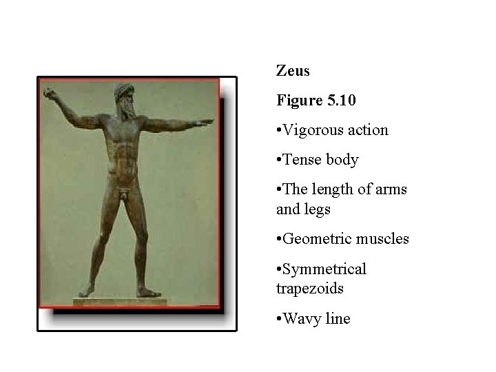 Zeus Figure 5. 10 • Vigorous action • Tense body • The length of