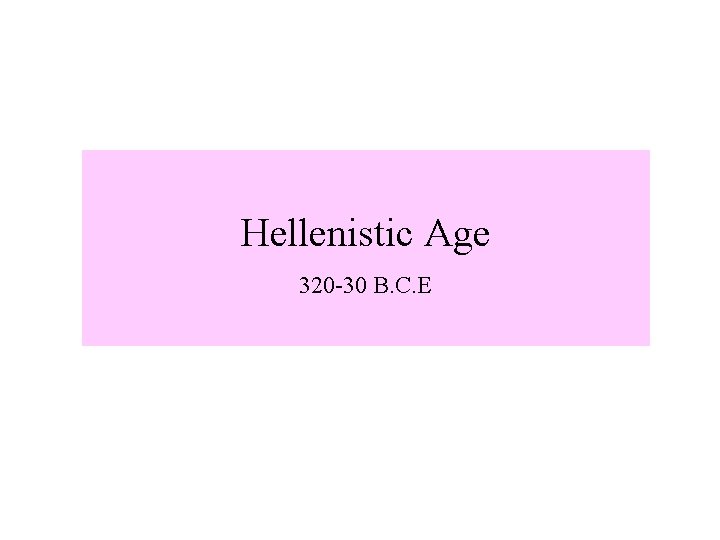 Hellenistic Age 320 -30 B. C. E 