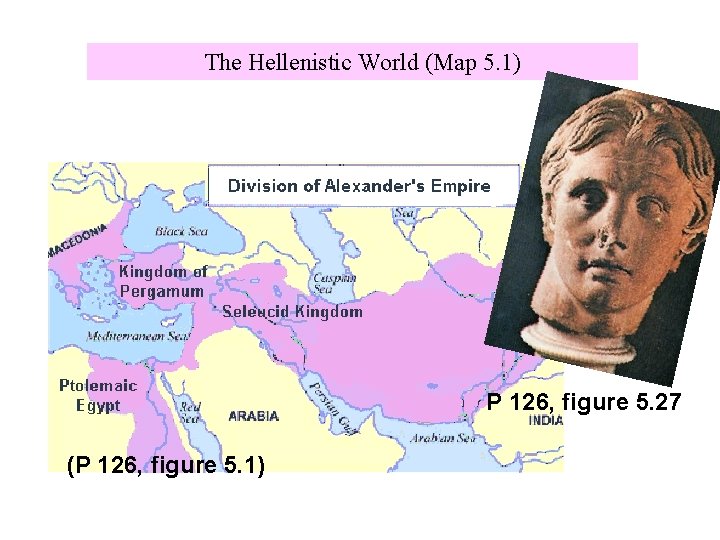 The Hellenistic World (Map 5. 1) P 126, figure 5. 27 (P 126, figure