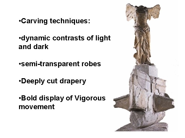  • Carving techniques: • dynamic contrasts of light and dark • semi-transparent robes