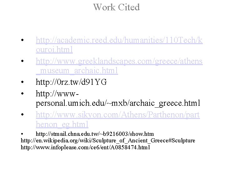 Work Cited • • • http: //academic. reed. edu/humanities/110 Tech/k ouroi. html http: //www.