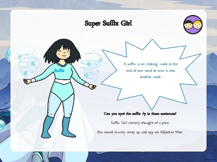 Super Suffix Girl Suffix A suffix is an ‘ending’, used at the end of