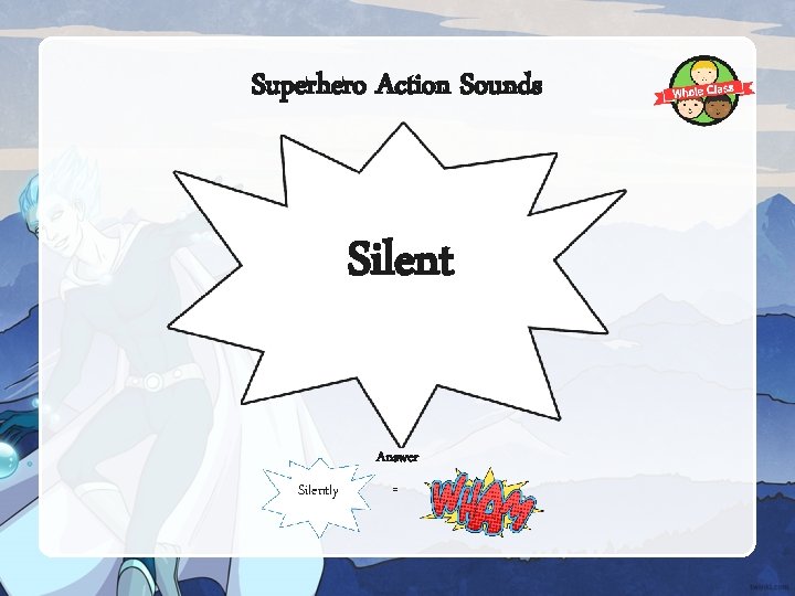 Superhero Action Sounds Silent Answer Silently = 