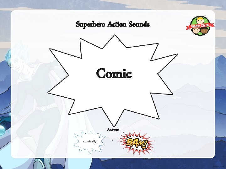 Superhero Action Sounds Comic Answer comically = 