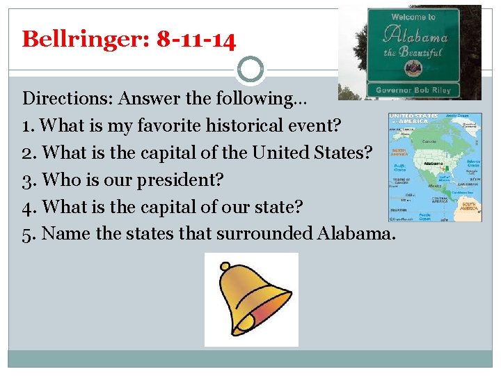 Bellringer: 8 -11 -14 Directions: Answer the following… 1. What is my favorite historical