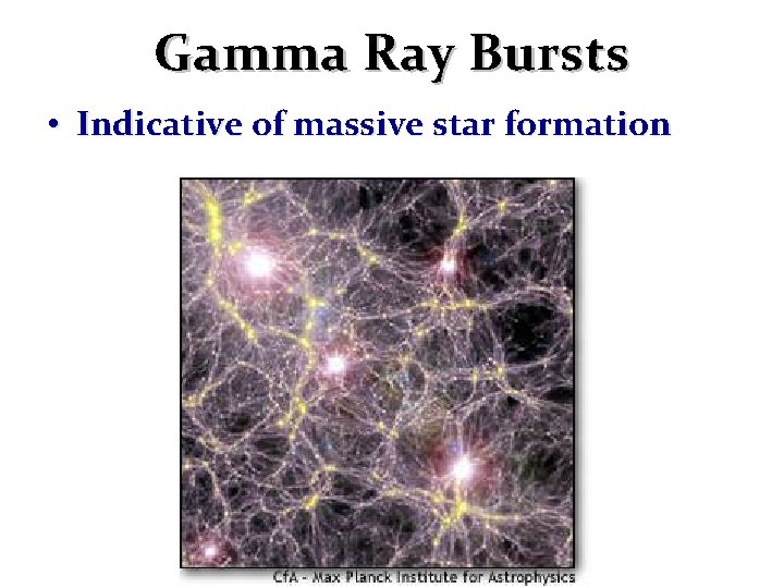 Gamma Ray Bursts • Indicative of massive star formation 