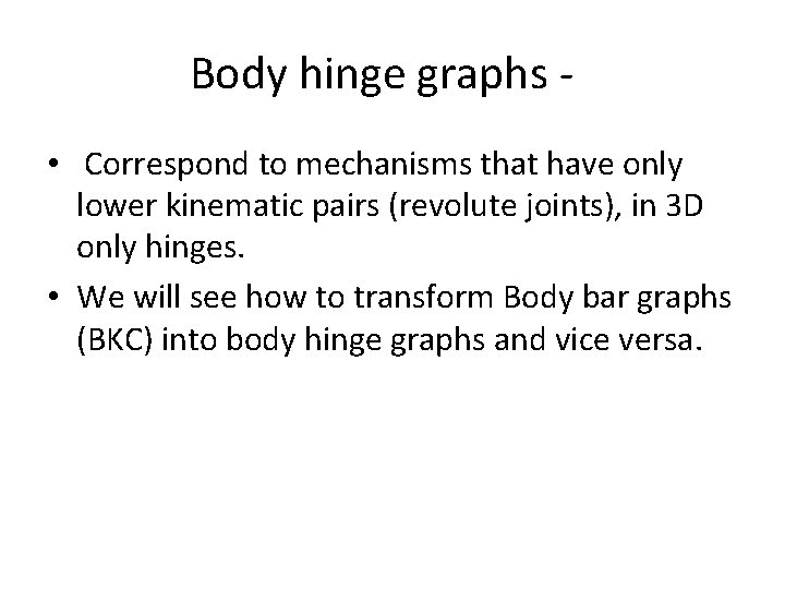 Body hinge graphs • Correspond to mechanisms that have only lower kinematic pairs (revolute