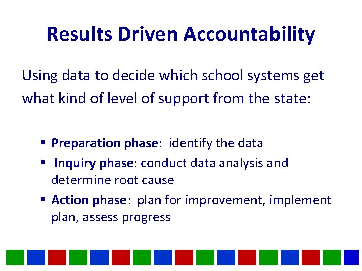 Results Driven Accountability Using data to decide which school systems get what kind of