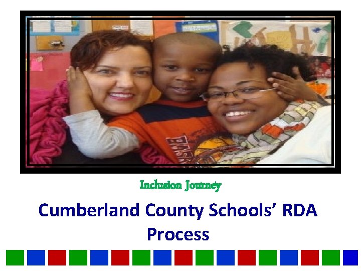Inclusion Journey Cumberland County Schools’ RDA Process 