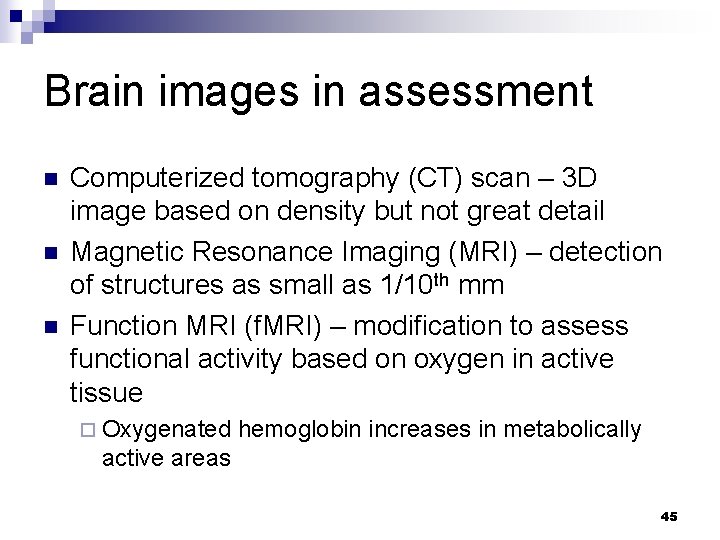 Brain images in assessment n n n Computerized tomography (CT) scan – 3 D