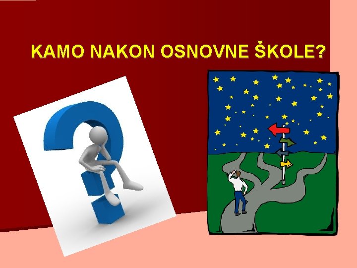 KAMO NAKON OSNOVNE ŠKOLE? 