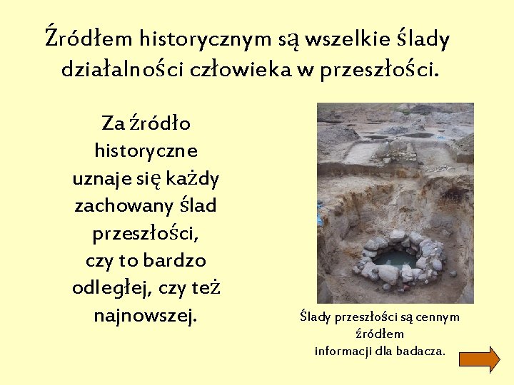 Źródłem historycznym są wszelkie ślady działalności człowieka w przeszłości. Za źródło historyczne uznaje się