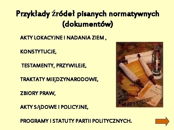 Przykłady źródeł pisanych normatywnych (dokumentów) AKTY LOKACYJNE I NADANIA ZIEM , KONSTYTUCJE, TESTAMENTY, PRZYWILEJE,