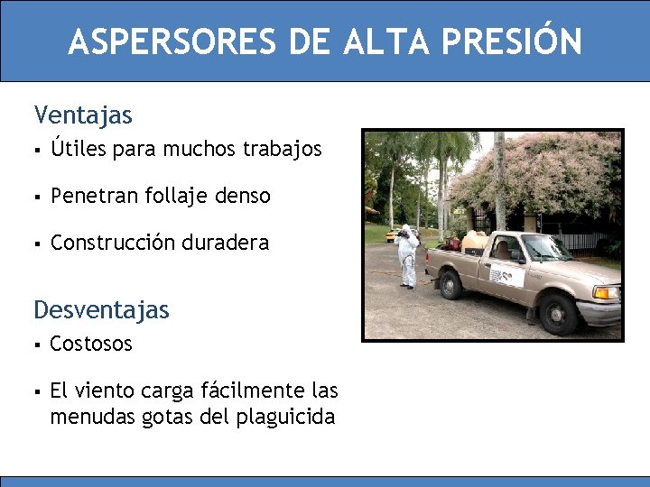 ASPERSORES DE ALTA PRESIÓN Ventajas § Útiles para muchos trabajos § Penetran follaje denso