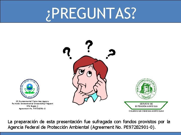 ¿PREGUNTAS? US Environmental Protection Agency Pesticide Environmental Stewardship Program EPA Region 2 Agreement No.