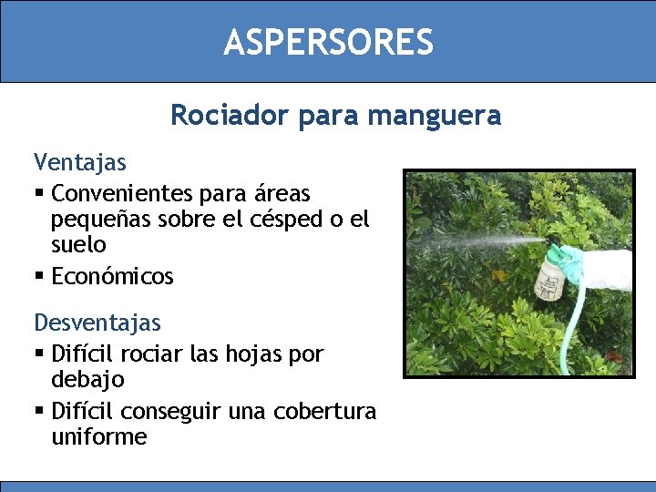 ASPERSORES Rociador para manguera Ventajas § Convenientes para áreas pequeñas sobre el césped o