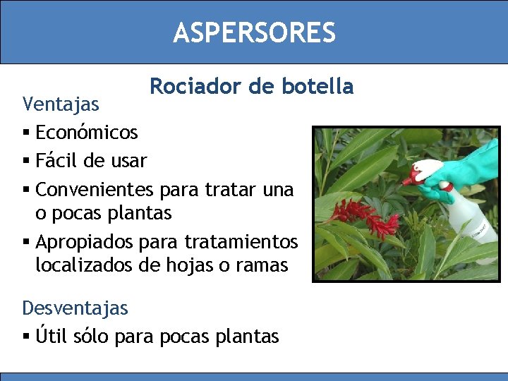 ASPERSORES Rociador de botella Ventajas § Económicos § Fácil de usar § Convenientes para