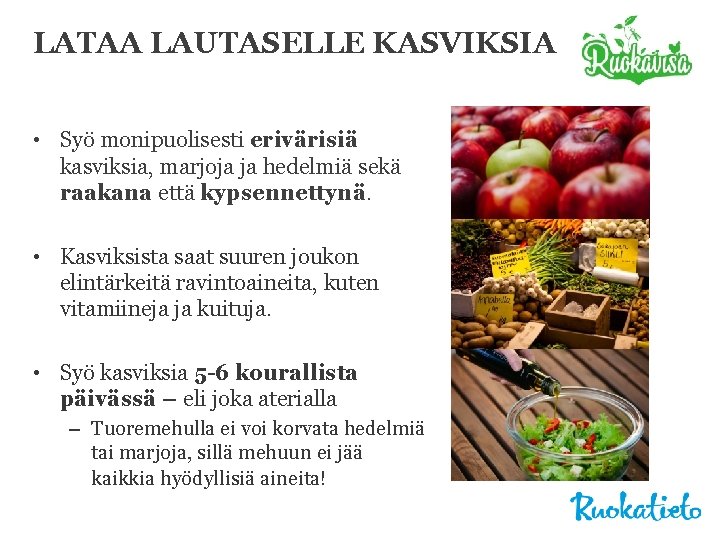 LATAA LAUTASELLE KASVIKSIA • Syö monipuolisesti erivärisiä kasviksia, marjoja ja hedelmiä sekä raakana että