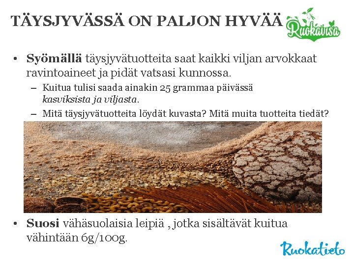 TÄYSJYVÄSSÄ ON PALJON HYVÄÄ • Syömällä täysjyvätuotteita saat kaikki viljan arvokkaat ravintoaineet ja pidät