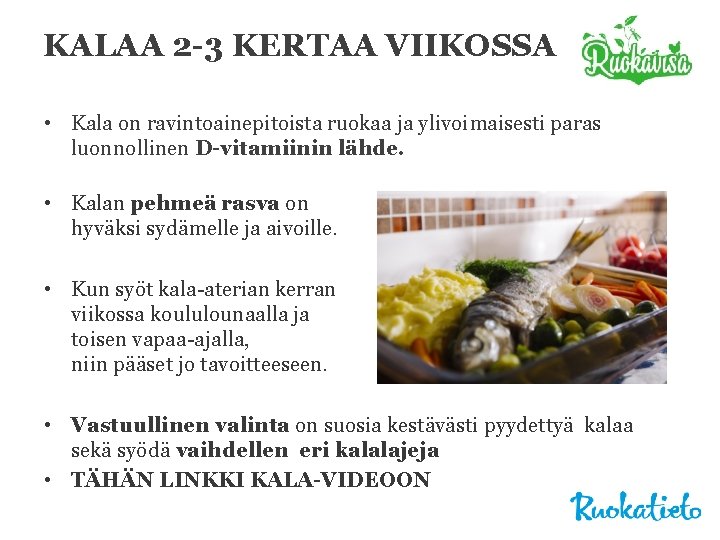 KALAA 2 -3 KERTAA VIIKOSSA • Kala on ravintoainepitoista ruokaa ja ylivoimaisesti paras luonnollinen