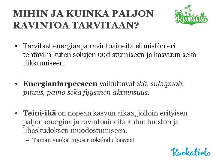 MIHIN JA KUINKA PALJON RAVINTOA TARVITAAN? • Tarvitset energiaa ja ravintoaineita elimistön eri tehtäviin