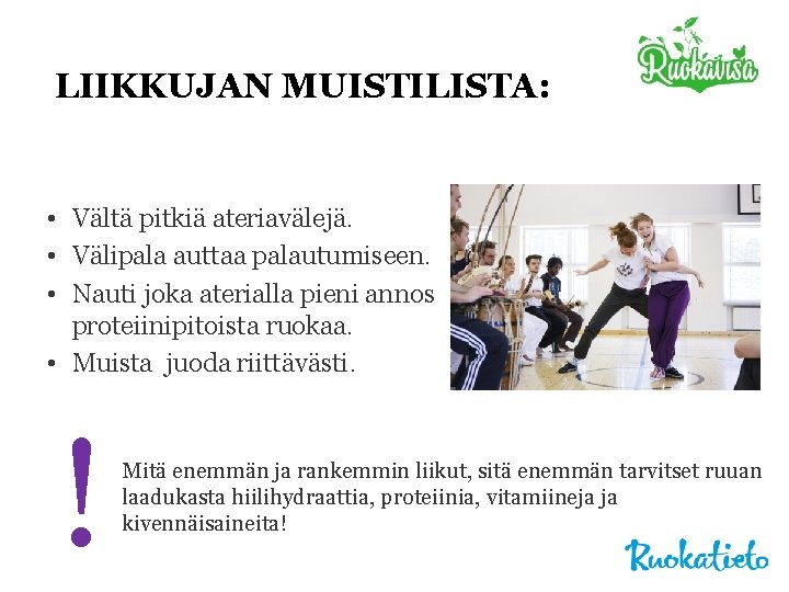 LIIKKUJAN MUISTILISTA: • Vältä pitkiä ateriavälejä. • Välipala auttaa palautumiseen. • Nauti joka aterialla