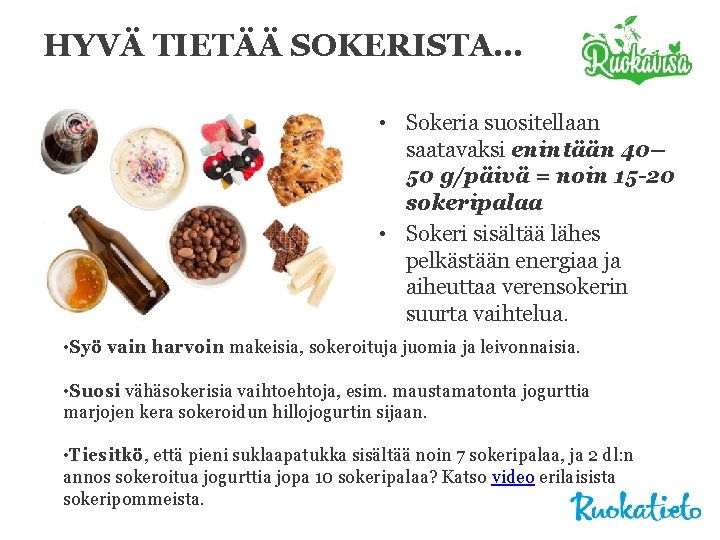 HYVÄ TIETÄÄ SOKERISTA… • Sokeria suositellaan saatavaksi enintään 40– 50 g/päivä = noin 15