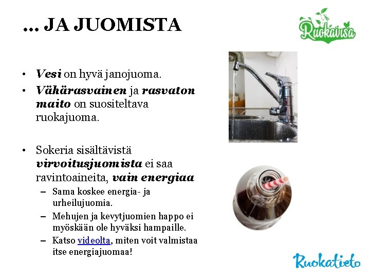 … JA JUOMISTA • Vesi on hyvä janojuoma. • Vähärasvainen ja rasvaton maito on