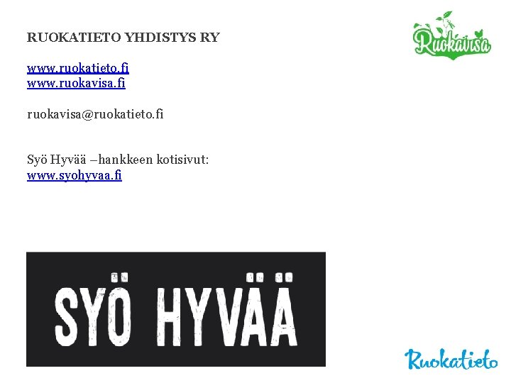 RUOKATIETO YHDISTYS RY www. ruokatieto. fi www. ruokavisa. fi ruokavisa@ruokatieto. fi Syö Hyvää –hankkeen