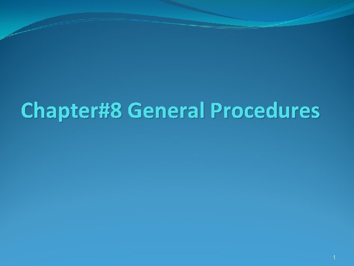 Chapter#8 General Procedures 1 