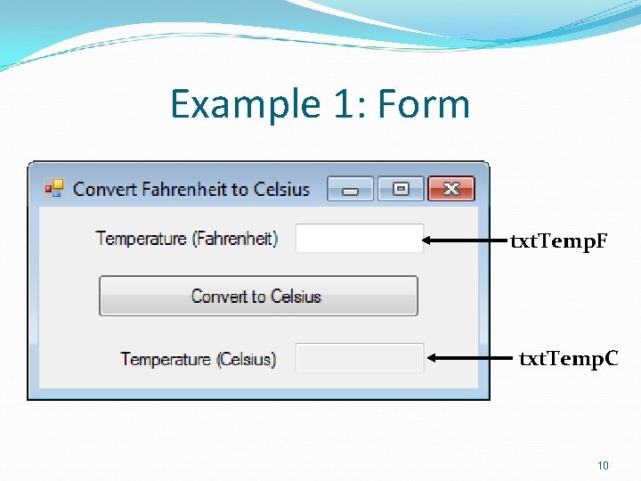 Example 1: Form txt. Temp. F txt. Temp. C 10 