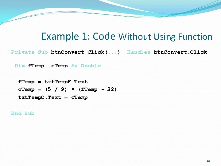 Example 1: Code Without Using Function Private Sub btn. Convert_Click(. . . ) _Handles
