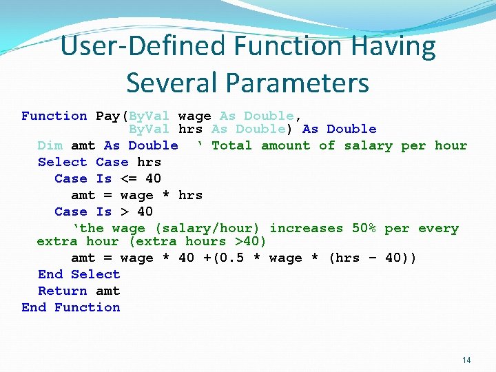 User-Defined Function Having Several Parameters Function Pay(By. Val wage As Double, By. Val hrs
