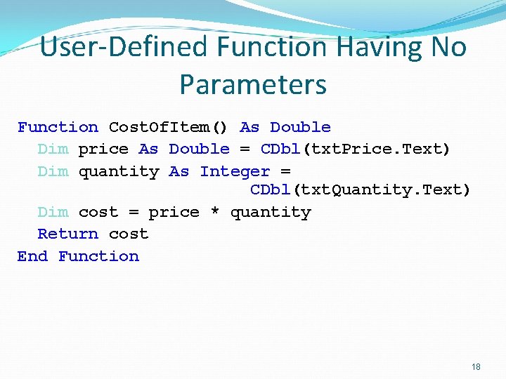 User-Defined Function Having No Parameters Function Cost. Of. Item() As Double Dim price As