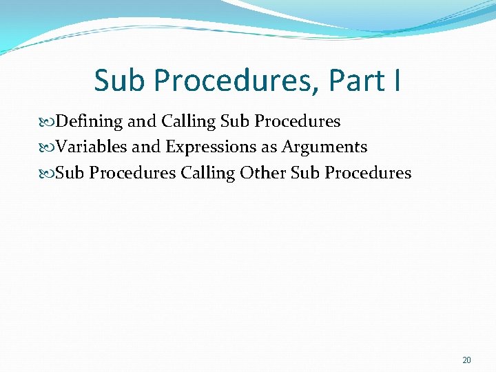 Sub Procedures, Part I Defining and Calling Sub Procedures Variables and Expressions as Arguments