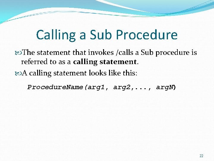 Calling a Sub Procedure The statement that invokes /calls a Sub procedure is referred