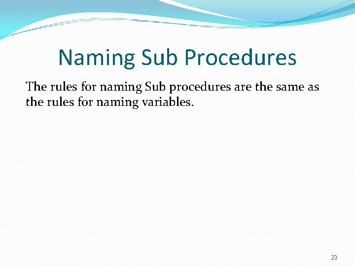 Naming Sub Procedures The rules for naming Sub procedures are the same as the