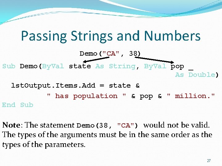 Passing Strings and Numbers Demo("CA", 38) Sub Demo(By. Val state As String, By. Val