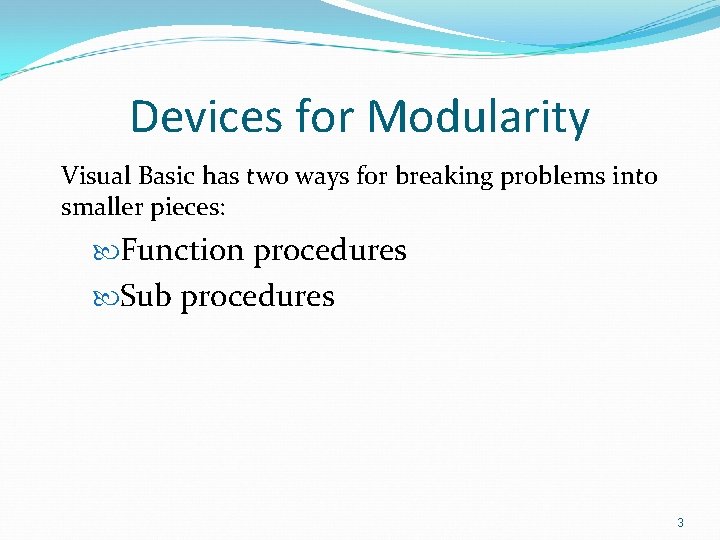 Devices for Modularity Visual Basic has two ways for breaking problems into smaller pieces: