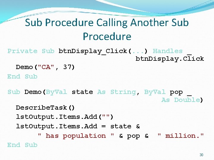 Sub Procedure Calling Another Sub Procedure Private Sub btn. Display_Click(. . . ) Handles