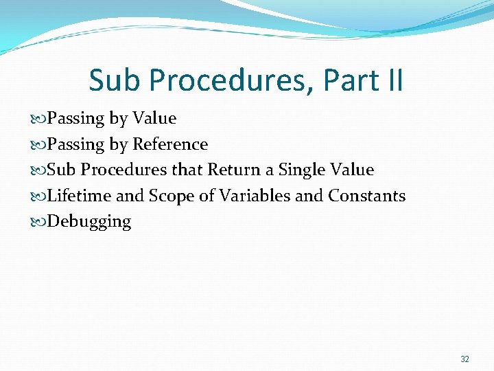 Sub Procedures, Part II Passing by Value Passing by Reference Sub Procedures that Return