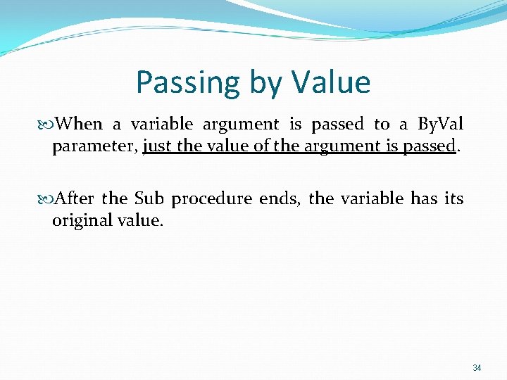 Passing by Value When a variable argument is passed to a By. Val parameter,