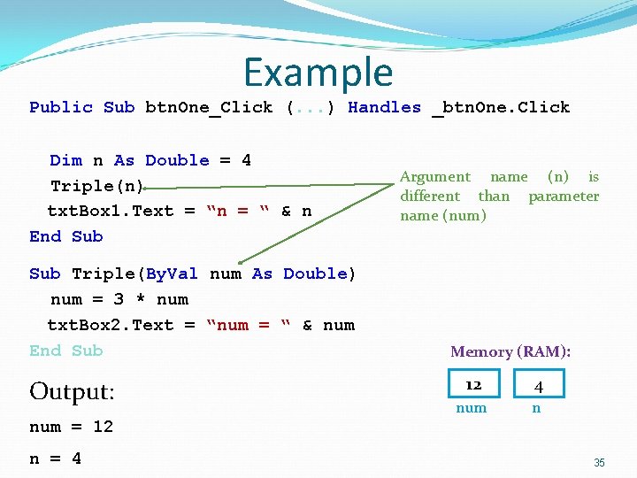 Example Public Sub btn. One_Click (. . . ) Handles _btn. One. Click Dim